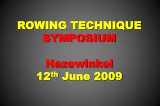 ROWING TECHNIQUE SYMPOSIUM Hazewinkel 12 th June 2009