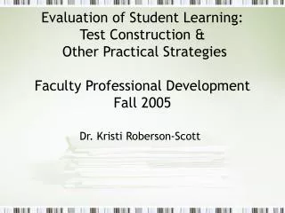 Evaluation of Student Learning: Test Construction &amp; Other Practical Strategies Faculty Professional Development F