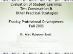 Evaluation of Student Learning: Test Construction &amp; Other Practical Strategies Faculty Professional Development F