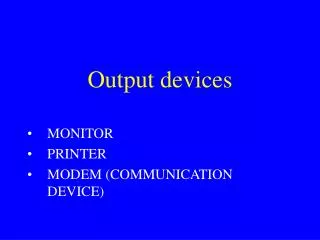 Output devices