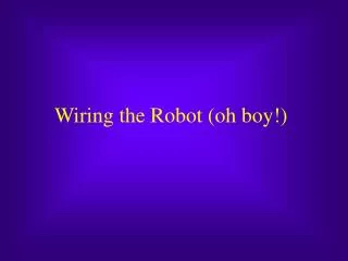 Wiring the Robot (oh boy!)