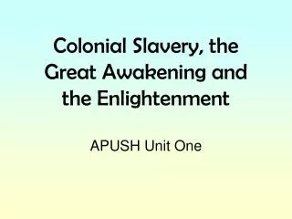 Colonial Slavery, the Great Awakening and the Enlightenment APUSH Unit One