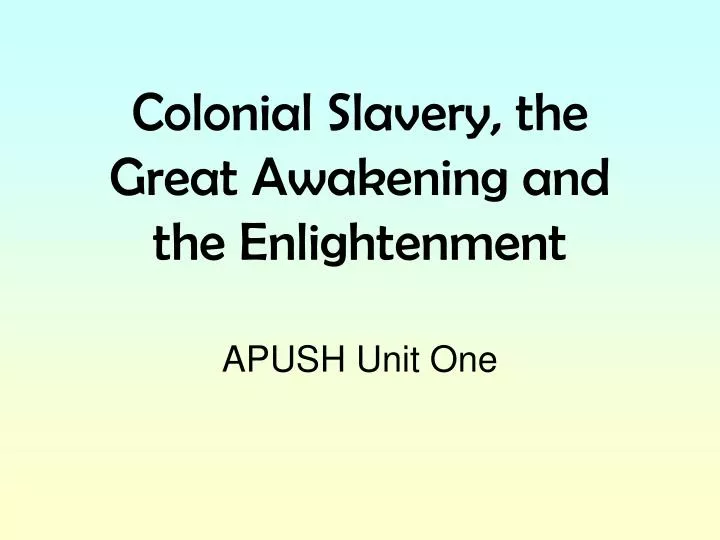 colonial slavery the great awakening and the enlightenment apush unit one