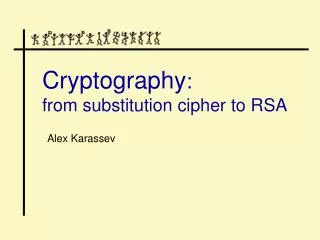 Cryptography : from substitution cipher to RSA