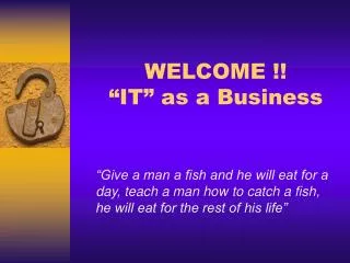 WELCOME !! “IT” as a Business