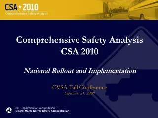 Comprehensive Safety Analysis CSA 2010 National Rollout and Implementation CVSA Fall Conference September 21, 2009