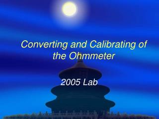 Converting and Calibrating of the Ohmmeter