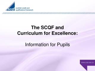 The SCQF and Curriculum for Excellence: Information for Pupils