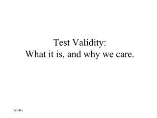 Test Validity: What it is, and why we care.