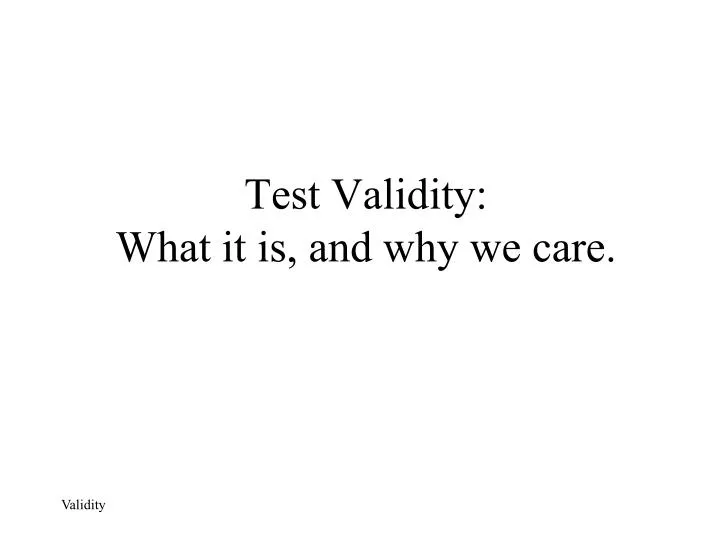 test validity what it is and why we care