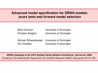 Advanced model specification for SIENA models: score tests and forward model selection Mark Huisman		 University of Gron