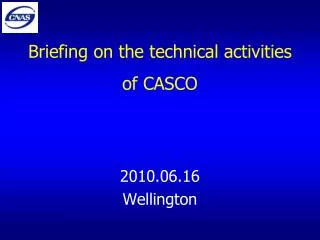 Briefing on the technical activities of CASCO