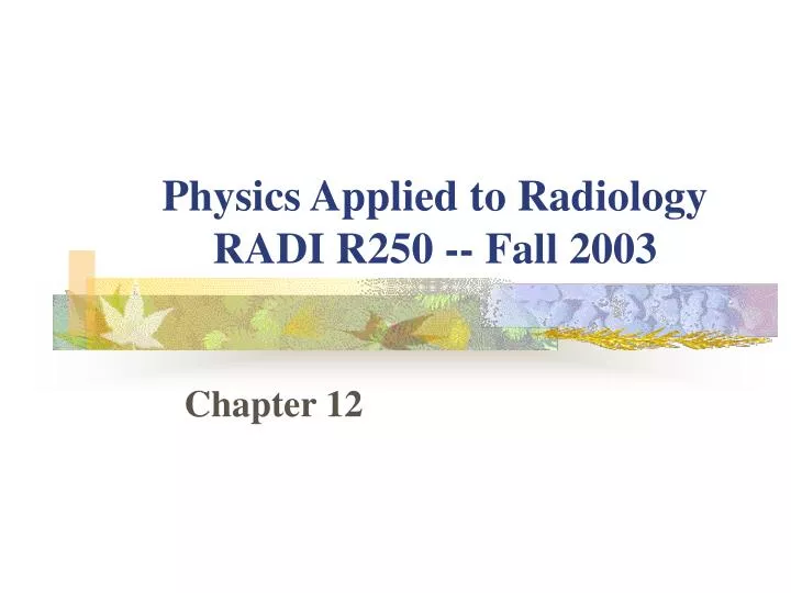 physics applied to radiology radi r250 fall 2003