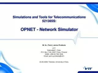 Simulations and Tools for Telecommunications 521365S: OPNET - Network Simulator