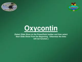 Oxycontin (Select Slide Show on the PowerPoint toolbar and then select Start Slide Show From the Beginning. Otherwise t