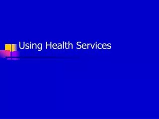 Using Health Services