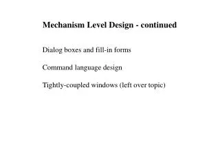 Mechanism Level Design - continued