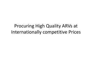 Procuring High Quality ARVs at Internationally competitive Prices