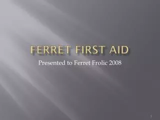 Ferret First Aid