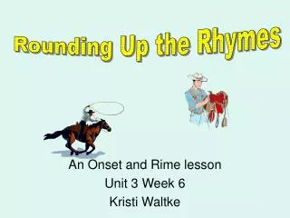 An Onset and Rime lesson Unit 3 Week 6 Kristi Waltke