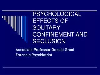 PSYCHOLOGICAL EFFECTS OF SOLITARY CONFINEMENT AND SECLUSION