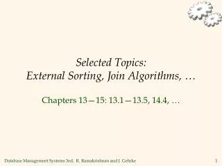Selected Topics: External Sorting, Join Algorithms, …