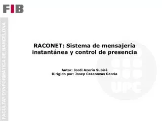 RACONET: Sistema de mensajería instan t á nea y control de presencia Autor: Jordi Azorín Subirà Dirigido por: Josep Cas