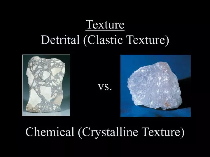 texture detrital clastic texture vs chemical crystalline texture