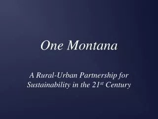 One Montana A Rural-Urban Partnership for Sustainability in the 21 st Century