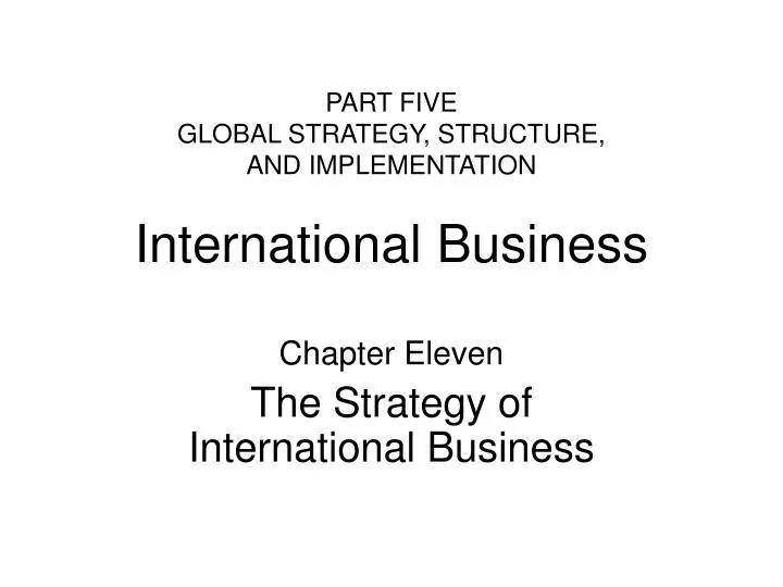 part five global strategy structure and implementation international business
