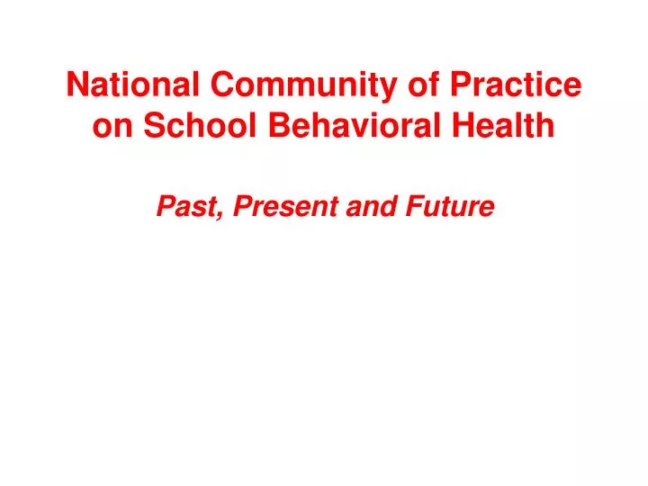 national community of practice on school behavioral health past present and future