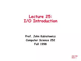 Lecture 25: I/O Introduction
