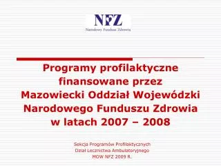 Sekcja Programów Profilaktycznych Dział Lecznictwa Ambulatoryjnego MOW NFZ 2009 R.
