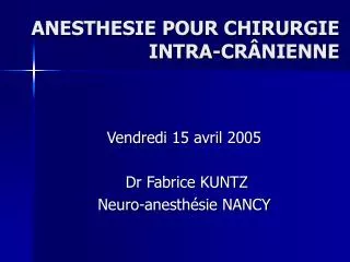 ANESTHESIE POUR CHIRURGIE INTRA-CRÂNIENNE