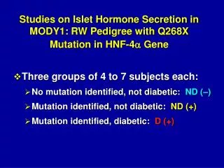Studies on Islet Hormone Secretion in MODY1: RW Pedigree with Q268X Mutation in HNF-4 a Gene