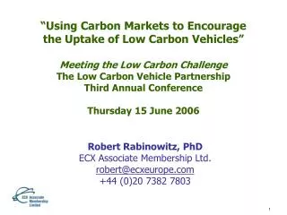 “ Using Carbon Markets to Encourage the Uptake of Low Carbon Vehicles ” Meeting the Low Carbon Challenge The Low Carbon