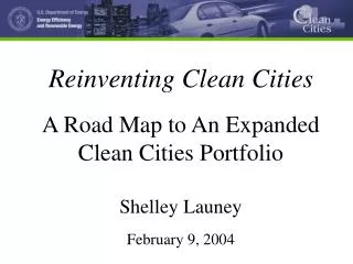 Reinventing Clean Cities A Road Map to An Expanded Clean Cities Portfolio Shelley Launey February 9, 2004