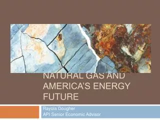 Natural Gas and America’s energy Future