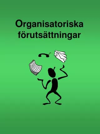 O rganisatoriska förutsättningar