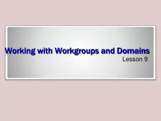 Working with Workgroups and Domains