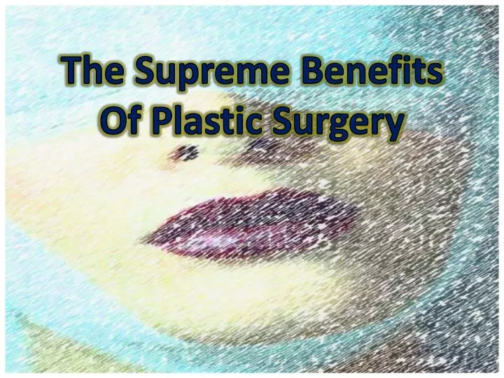 the supreme benefits of plastic surgery