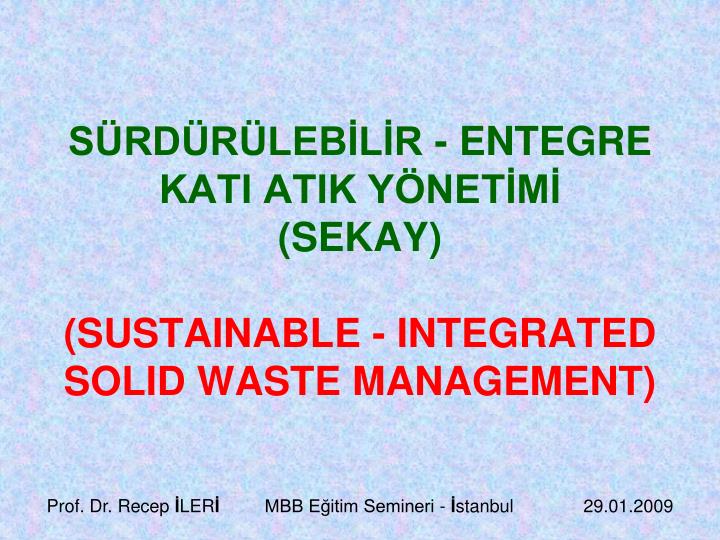 s rd r leb l r entegre kati atik y net m sekay sustainable integrated solid waste management