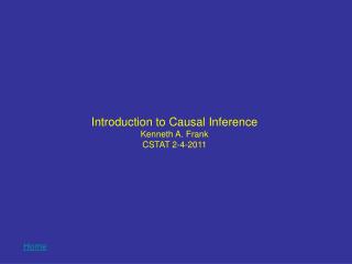 Introduction to Causal Inference Kenneth A. Frank CSTAT 2-4-2011
