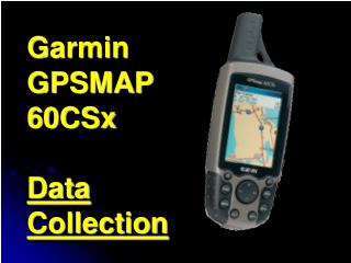 Garmin GPSMAP 60CSx Data Collection