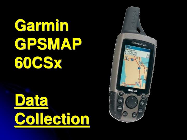 garmin gpsmap 60csx data collection