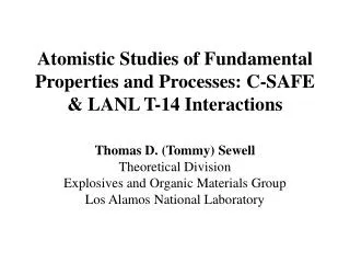 Atomistic Studies of Fundamental Properties and Processes: C-SAFE &amp; LANL T-14 Interactions