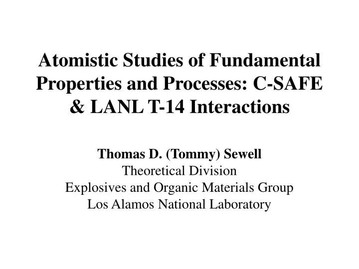 atomistic studies of fundamental properties and processes c safe lanl t 14 interactions