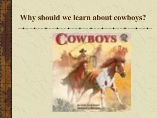 Why should we learn about cowboys?