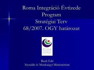 Roma Integráció Évtizede Program Stratégiai Terv 68/2007. OGY határozat