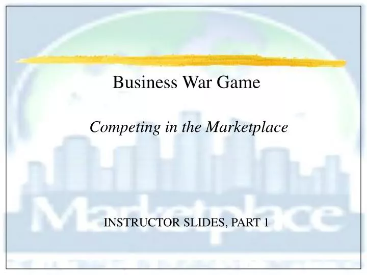 business war game competing in the marketplace instructor slides part 1